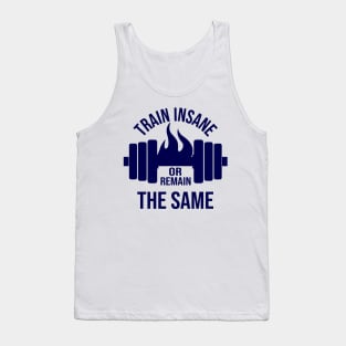 Train Insane or remain the same Tank Top